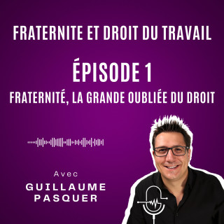 Épisode 1 : Fraternité, la grande oubliée du droit